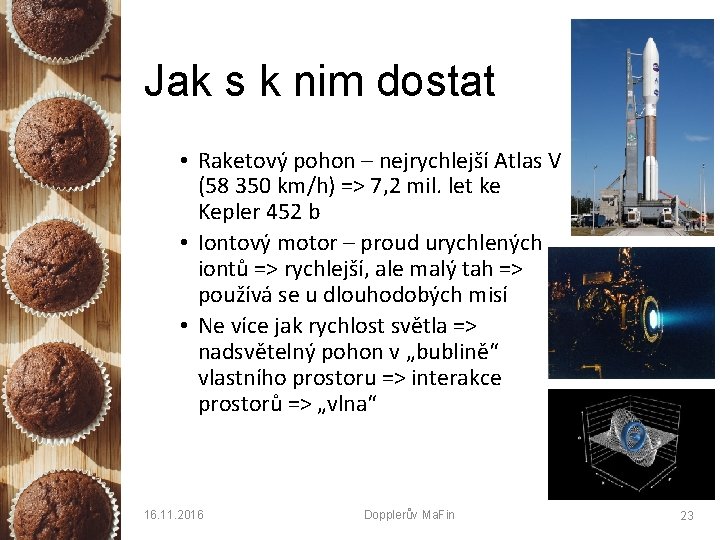 Jak s k nim dostat • Raketový pohon – nejrychlejší Atlas V (58 350