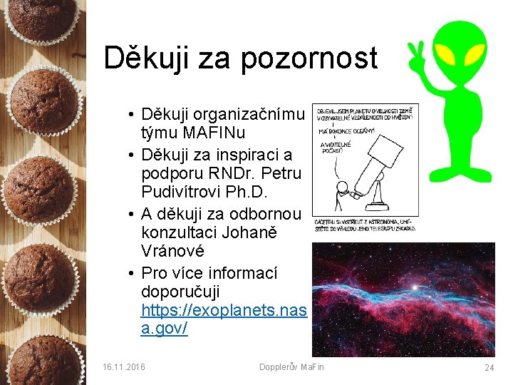 Děkuji za pozornost • Děkuji organizačnímu týmu MAFINu • Děkuji za inspiraci a podporu