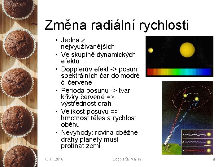 Změna radiální rychlosti • Jedna z nejvyužívanějších • Ve skupině dynamických efektů • Dopplerův