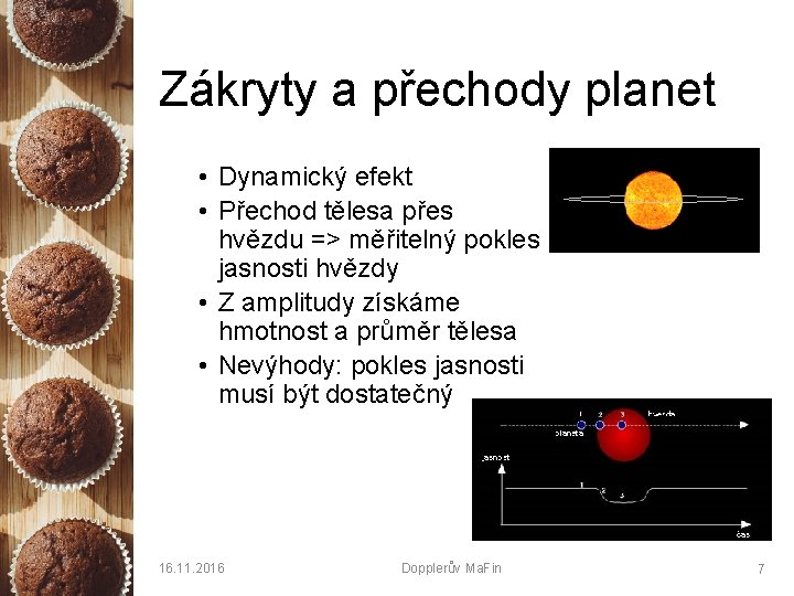 Zákryty a přechody planet • Dynamický efekt • Přechod tělesa přes hvězdu => měřitelný