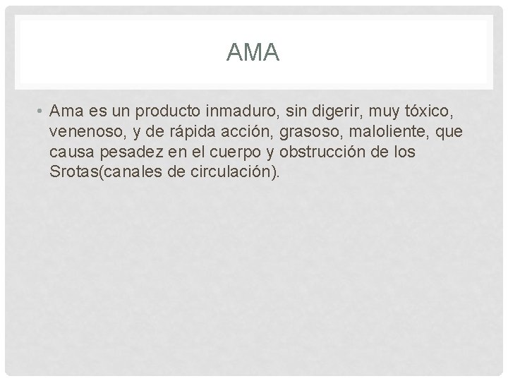 AMA • Ama es un producto inmaduro, sin digerir, muy tóxico, venenoso, y de AMA • Ama es un producto inmaduro, sin digerir, muy tóxico, venenoso, y de
