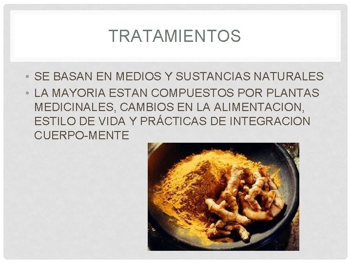 TRATAMIENTOS • SE BASAN EN MEDIOS Y SUSTANCIAS NATURALES • LA MAYORIA ESTAN COMPUESTOS TRATAMIENTOS • SE BASAN EN MEDIOS Y SUSTANCIAS NATURALES • LA MAYORIA ESTAN COMPUESTOS