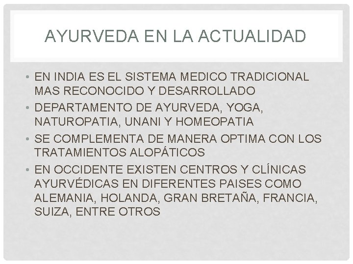 AYURVEDA EN LA ACTUALIDAD • EN INDIA ES EL SISTEMA MEDICO TRADICIONAL MAS RECONOCIDO AYURVEDA EN LA ACTUALIDAD • EN INDIA ES EL SISTEMA MEDICO TRADICIONAL MAS RECONOCIDO