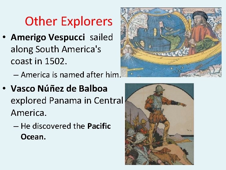 Other Explorers • Amerigo Vespucci sailed along South America's coast in 1502. – America