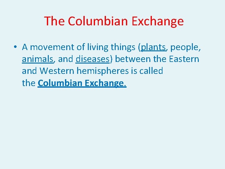  The Columbian Exchange • A movement of living things (plants, people, animals, and