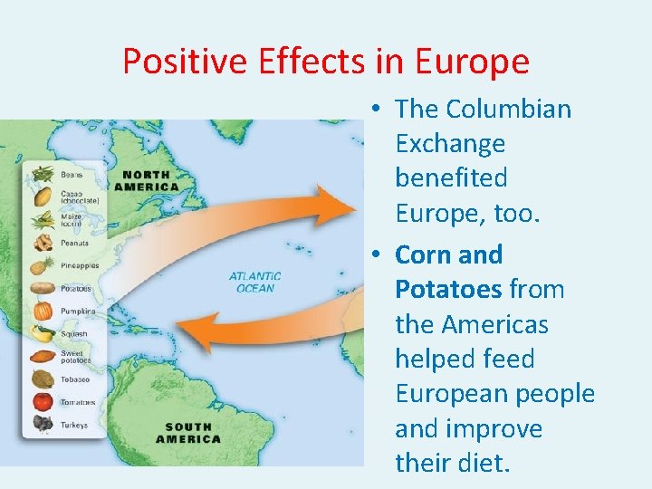 Positive Effects in Europe • The Columbian Exchange benefited Europe, too. • Corn and