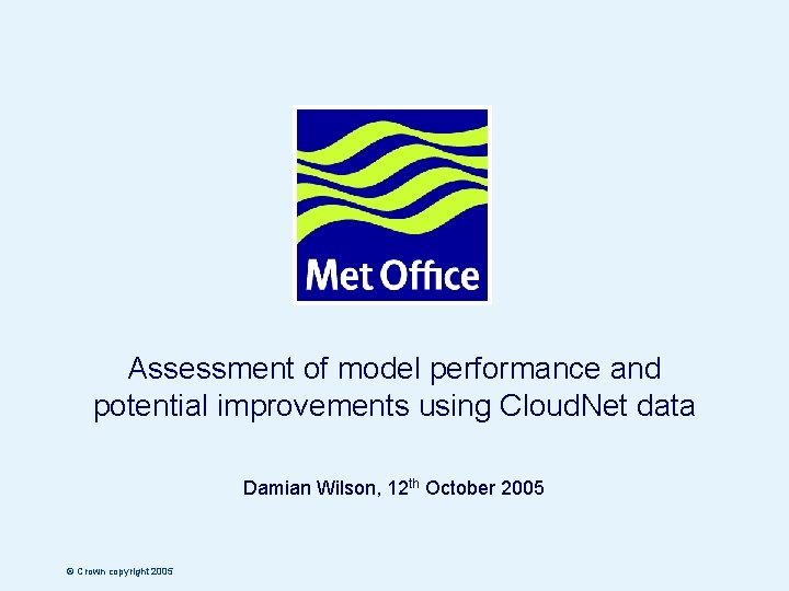 Assessment of model performance and potential improvements using Cloud. Net data Damian Wilson, 12