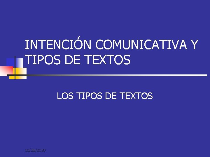 INTENCIÓN COMUNICATIVA Y TIPOS DE TEXTOS LOS TIPOS DE TEXTOS 10/28/2020 