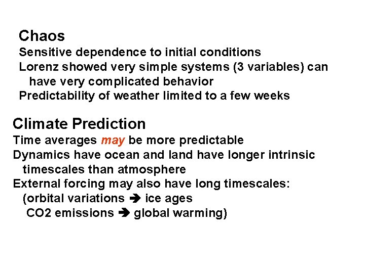 Chaos Sensitive dependence to initial conditions Lorenz showed very simple systems (3 variables) can