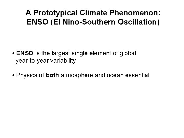 A Prototypical Climate Phenomenon: ENSO (El Nino-Southern Oscillation) • ENSO is the largest single
