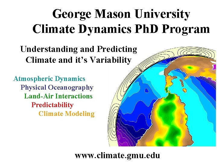 George Mason University Climate Dynamics Ph. D Program Understanding and Predicting Climate and it’s