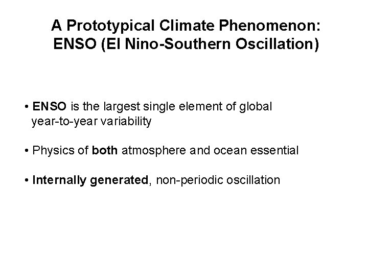 A Prototypical Climate Phenomenon: ENSO (El Nino-Southern Oscillation) • ENSO is the largest single