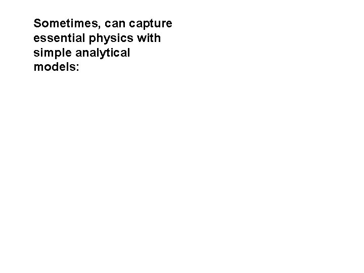 Sometimes, can capture essential physics with simple analytical models: 