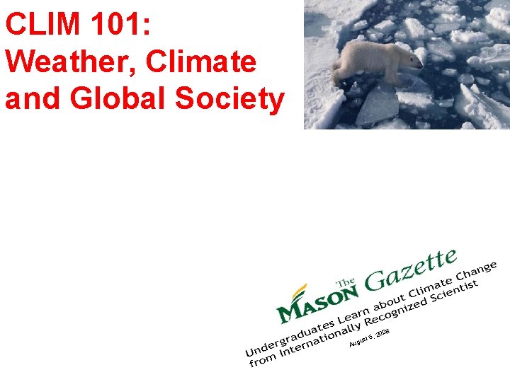 CLIM 101: Weather, Climate and Global Society 08 , 20 Au t 6 gus