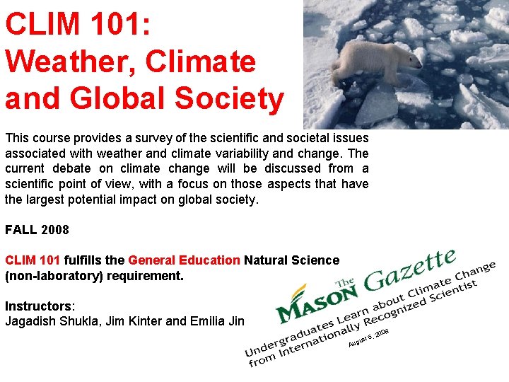 CLIM 101: Weather, Climate and Global Society This course provides a survey of the