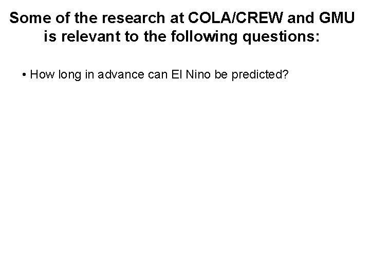 Some of the research at COLA/CREW and GMU is relevant to the following questions:
