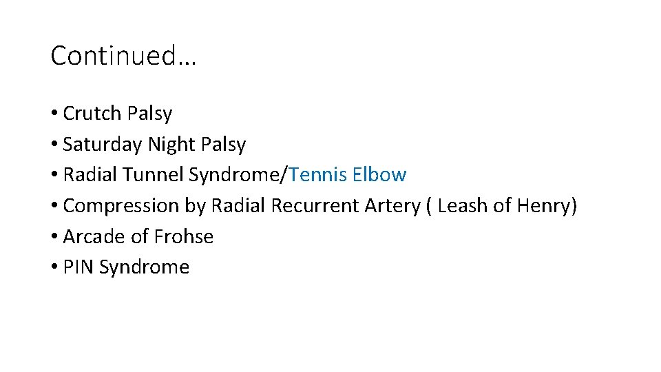 Continued… • Crutch Palsy • Saturday Night Palsy • Radial Tunnel Syndrome/Tennis Elbow •