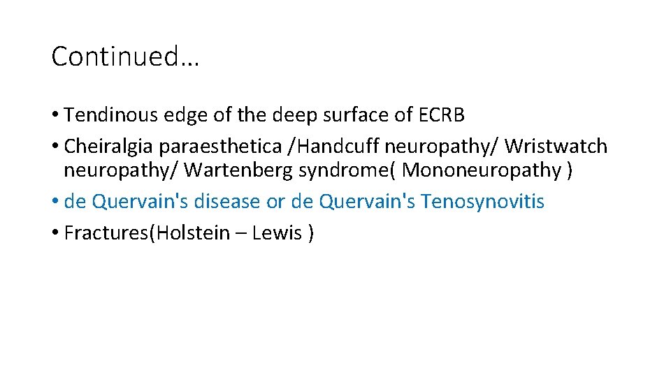 Continued… • Tendinous edge of the deep surface of ECRB • Cheiralgia paraesthetica /Handcuff
