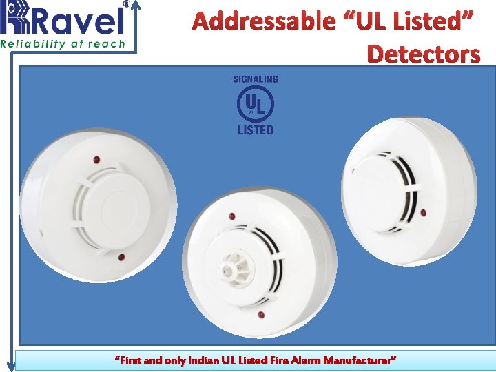 Addressable “UL Listed” Detectors “First and only Indian UL Listed Fire Alarm Manufacturer” 