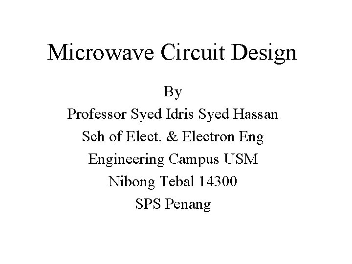 Microwave Circuit Design By Professor Syed Idris Syed Hassan Sch of Elect. & Electron