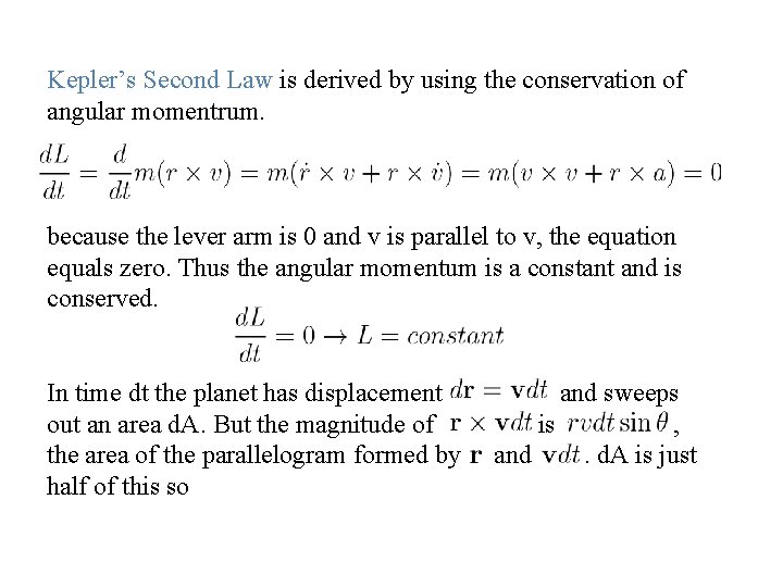 Kepler’s Second Law is derived by using the conservation of angular momentrum. because the