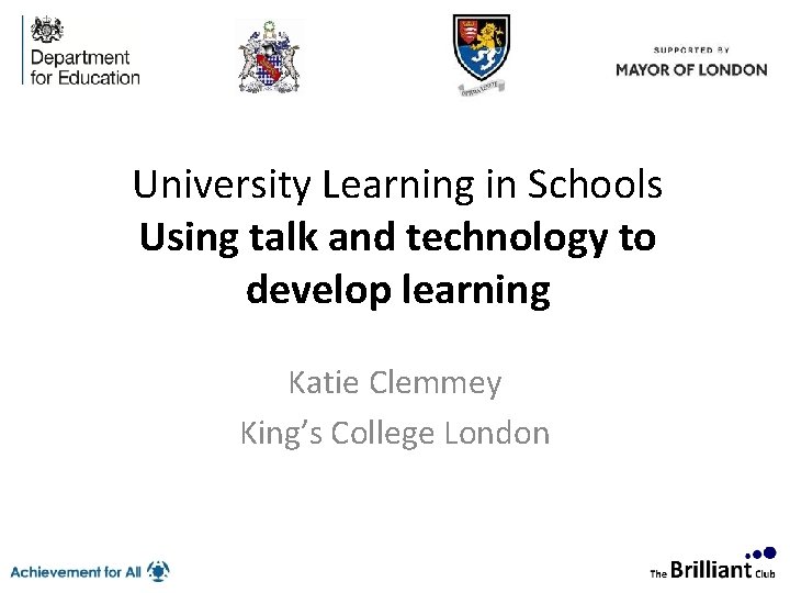  University Learning in Schools Using talk and technology to develop learning Katie Clemmey