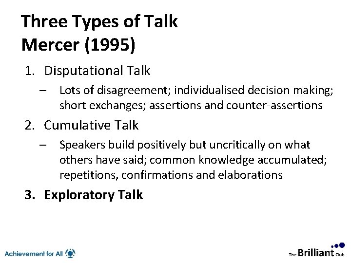 Three Types of Talk Mercer (1995) 1. Disputational Talk – Lots of disagreement; individualised