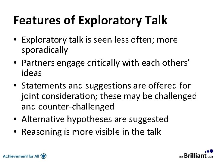 Features of Exploratory Talk • Exploratory talk is seen less often; more sporadically •