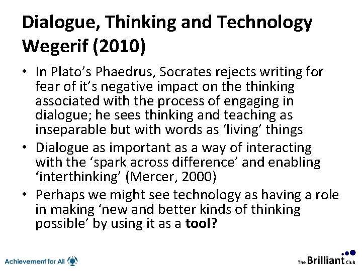 Dialogue, Thinking and Technology Wegerif (2010) • In Plato’s Phaedrus, Socrates rejects writing for