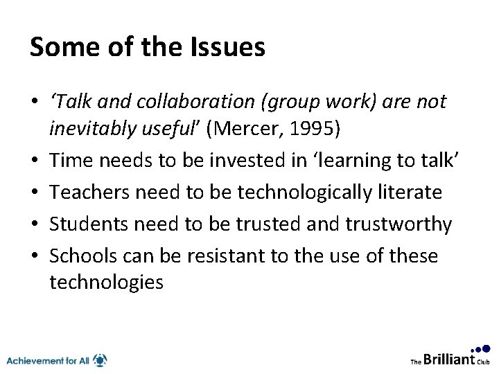 Some of the Issues • ‘Talk and collaboration (group work) are not inevitably useful’