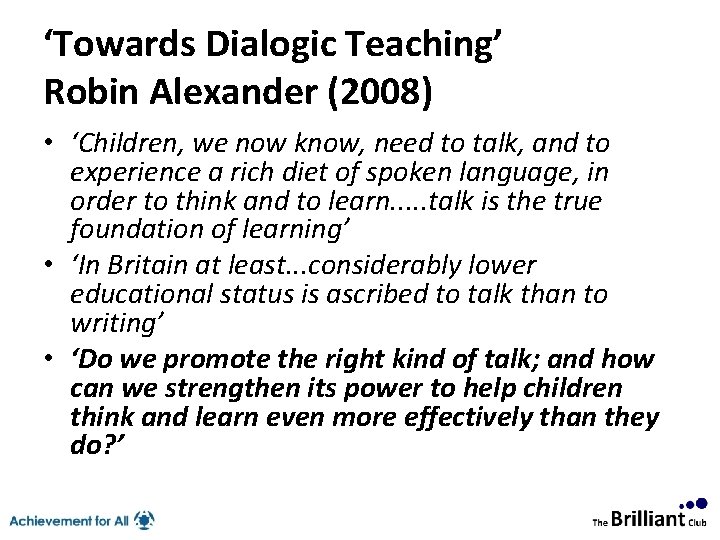 ‘Towards Dialogic Teaching’ Robin Alexander (2008) • ‘Children, we now know, need to talk,