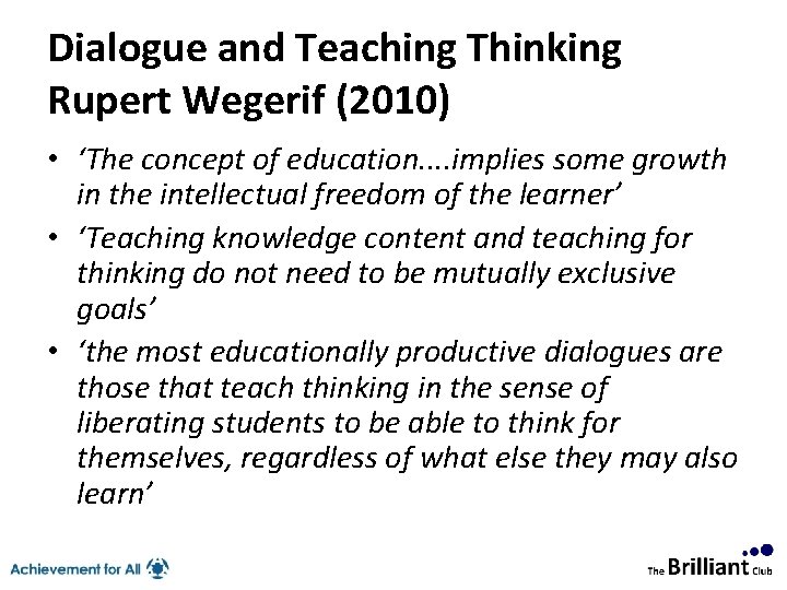 Dialogue and Teaching Thinking Rupert Wegerif (2010) • ‘The concept of education. . implies