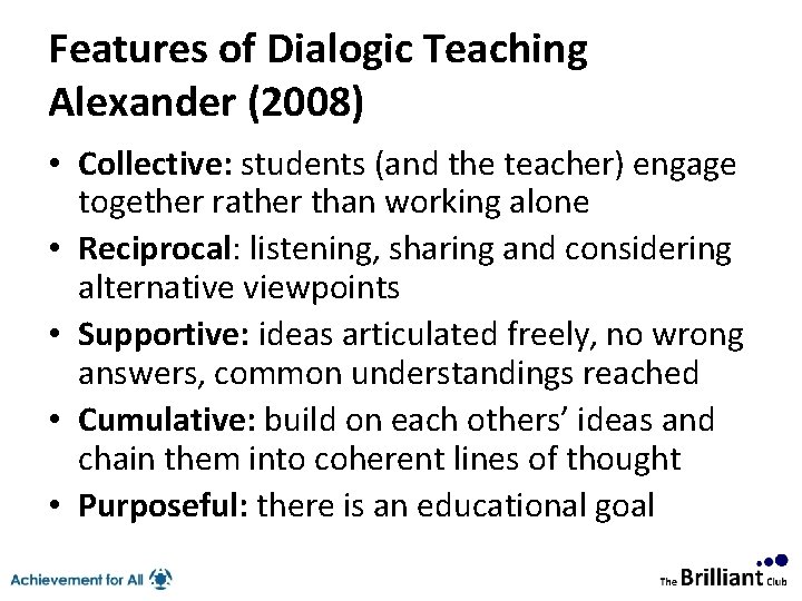 Features of Dialogic Teaching Alexander (2008) • Collective: students (and the teacher) engage together