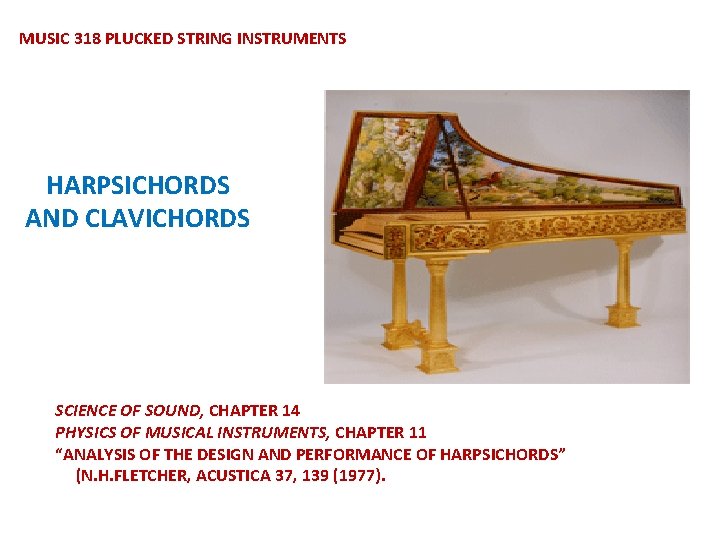 MUSIC 318 PLUCKED STRING INSTRUMENTS HARPSICHORDS AND CLAVICHORDS SCIENCE OF SOUND, CHAPTER 14 PHYSICS MUSIC 318 PLUCKED STRING INSTRUMENTS HARPSICHORDS AND CLAVICHORDS SCIENCE OF SOUND, CHAPTER 14 PHYSICS