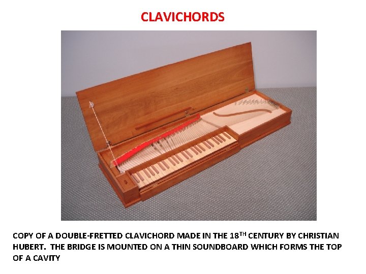 CLAVICHORDS COPY OF A DOUBLE-FRETTED CLAVICHORD MADE IN THE 18 TH CENTURY BY CHRISTIAN CLAVICHORDS COPY OF A DOUBLE-FRETTED CLAVICHORD MADE IN THE 18 TH CENTURY BY CHRISTIAN