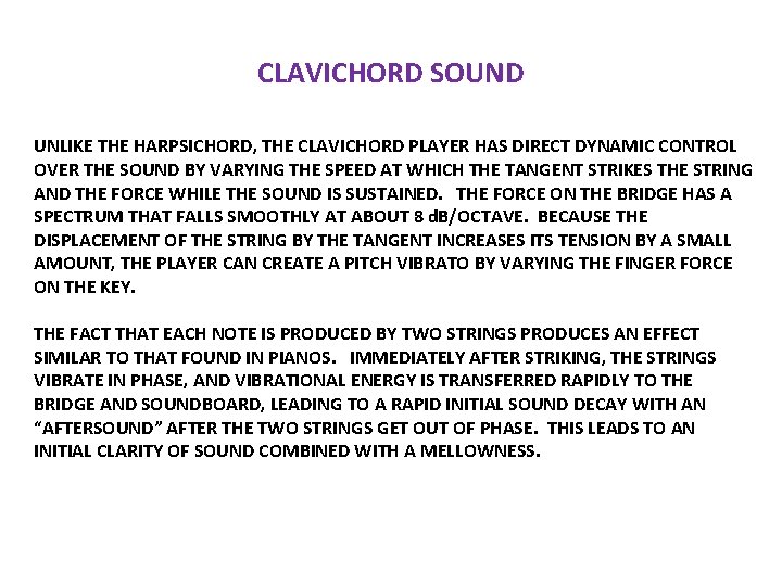 CLAVICHORD SOUND UNLIKE THE HARPSICHORD, THE CLAVICHORD PLAYER HAS DIRECT DYNAMIC CONTROL OVER THE
