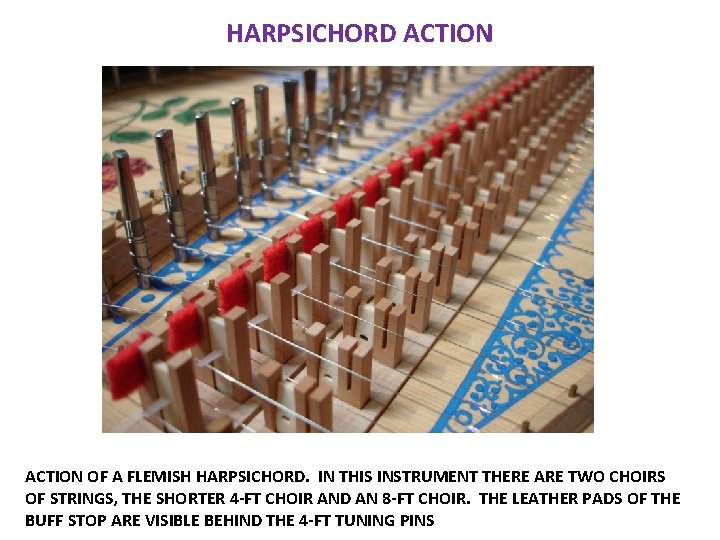 HARPSICHORD ACTION OF A FLEMISH HARPSICHORD. IN THIS INSTRUMENT THERE ARE TWO CHOIRS OF