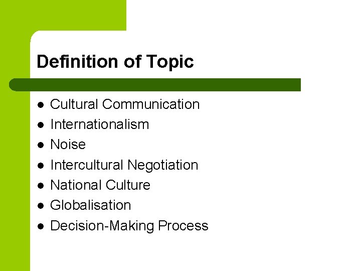 Definition of Topic l l l l Cultural Communication Internationalism Noise Intercultural Negotiation National