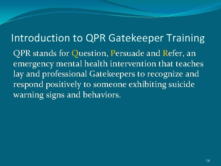 Introduction to QPR Gatekeeper Training QPR stands for Question, Persuade and Refer, an emergency