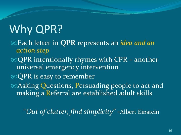 Why QPR? Each letter in QPR represents an idea and an action step QPR