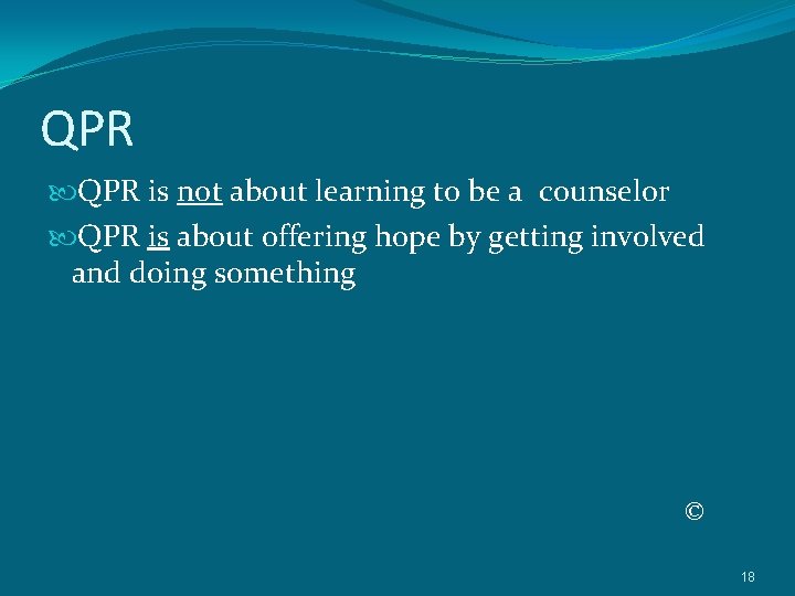 QPR is not about learning to be a counselor QPR is about offering hope