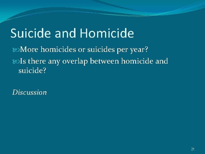Suicide and Homicide More homicides or suicides per year? Is there any overlap between