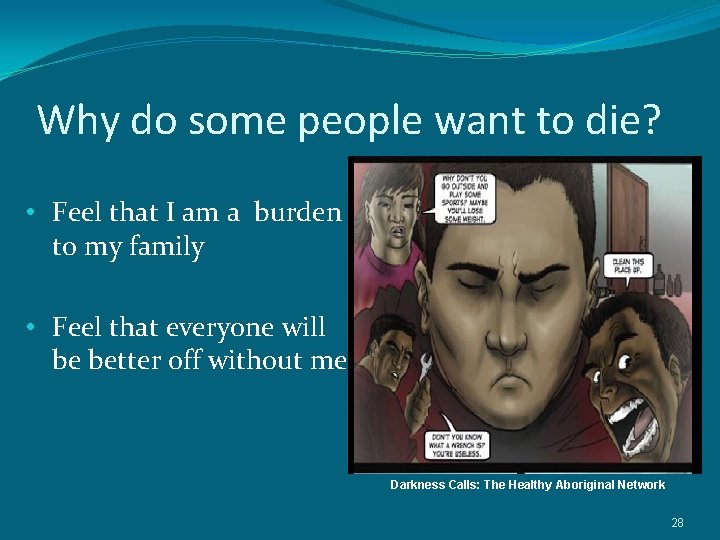 Why do some people want to die? • Feel that I am a burden