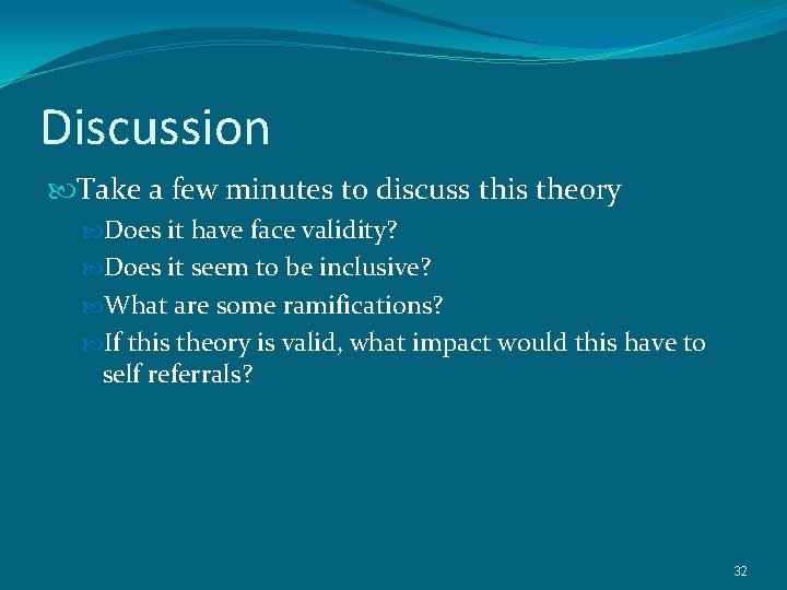 Discussion Take a few minutes to discuss this theory Does it have face validity?