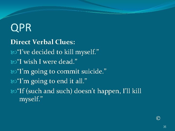 QPR Direct Verbal Clues: “I’ve decided to kill myself. ” “I wish I were