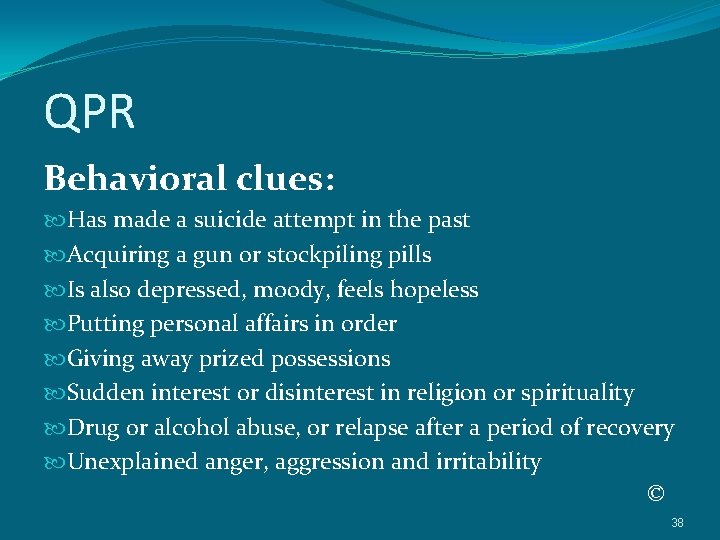 QPR Behavioral clues: Has made a suicide attempt in the past Acquiring a gun