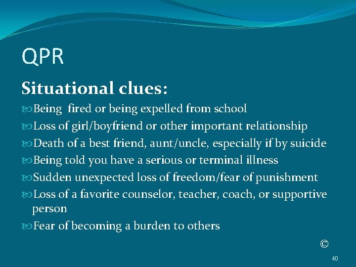 QPR Situational clues: Being fired or being expelled from school Loss of girl/boyfriend or