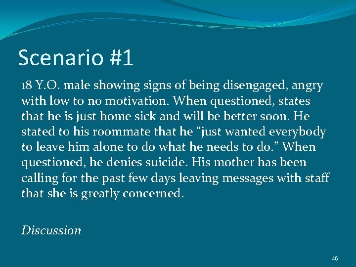 Scenario #1 18 Y. O. male showing signs of being disengaged, angry with low