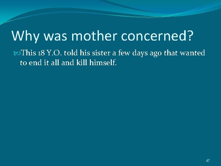 Why was mother concerned? This 18 Y. O. told his sister a few days