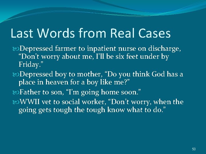 Last Words from Real Cases Depressed farmer to inpatient nurse on discharge, “Don’t worry